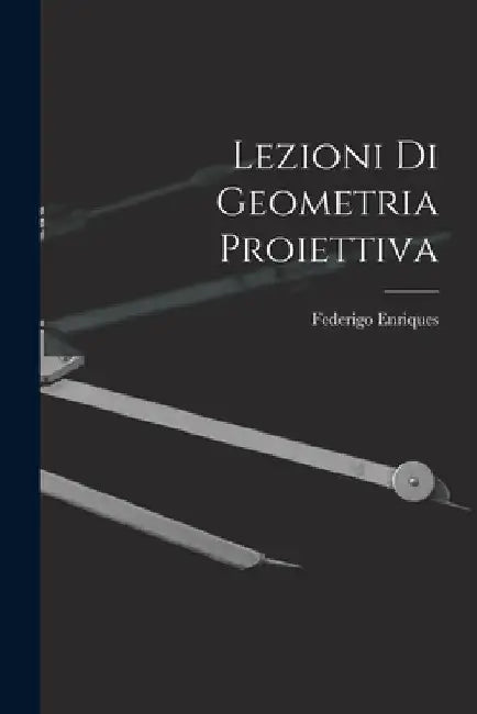 Lezioni di Geometria Proiettiva by Federigo Enriques