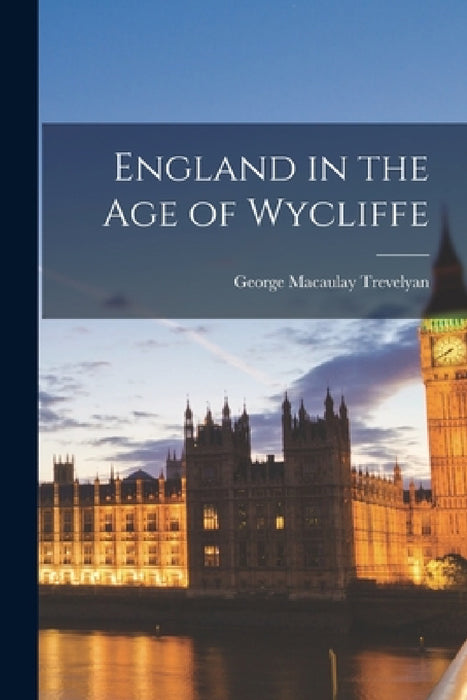 England in the Age of Wycliffe by George Macaulay Trevelyan