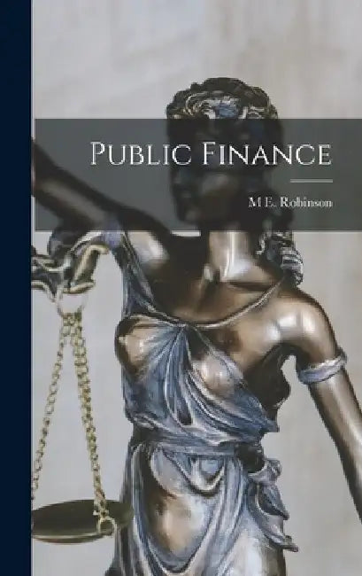 Public Finance by M. E. Robinson