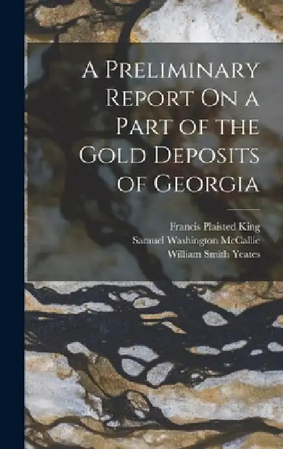 A Preliminary Report On a Part of the Gold Deposits of Georgia by William Smith Yeates