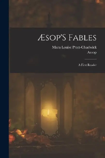 Æsop'S Fables: A First Reader by Mara Louise Pratt-Chadwick