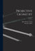 Projective Geometry; Volume 2 by John Wesley Young