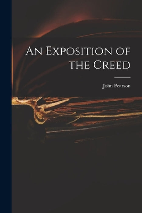 An Exposition of the Creed by John Pearson