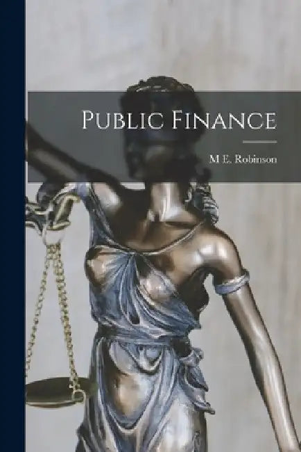 Public Finance by M. E. Robinson