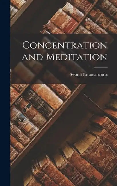Concentration and Meditation by Swami Paramananda