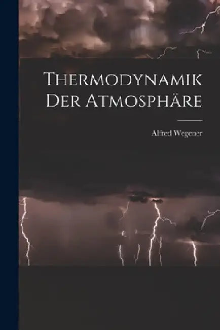 Thermodynamik Der Atmosphäre by Alfred Wegener