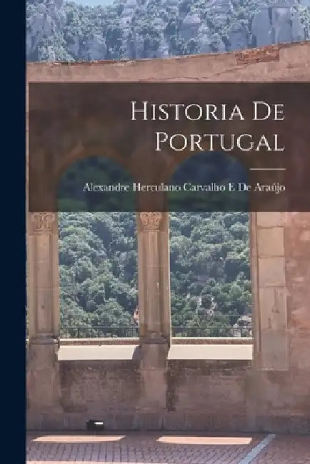 Historia De Portugal by Alexandre Herculano Carvalho de Araújo