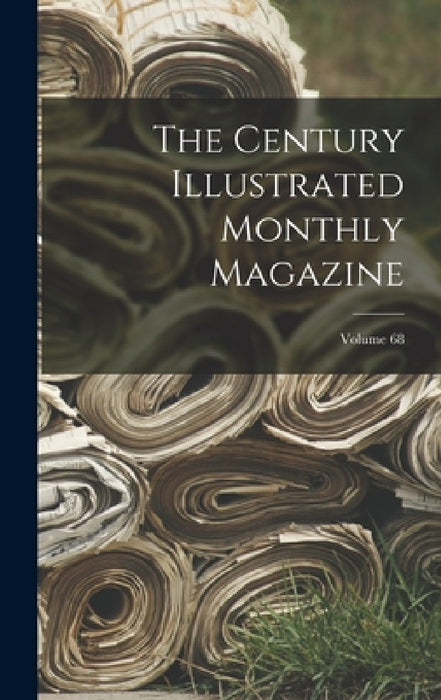 The Century Illustrated Monthly Magazine; Volume 68 by Anonymous