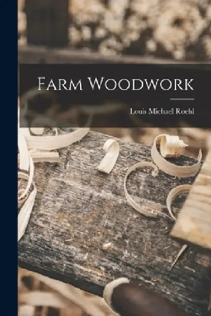 Farm Woodwork by Louis Michael Roehl