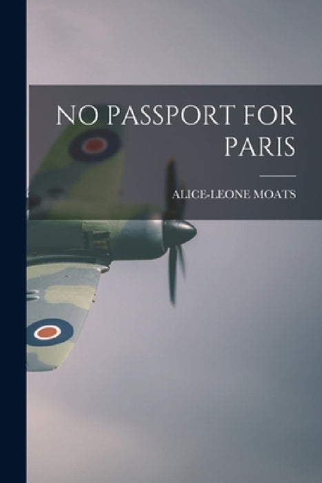 No Passport for Paris by Alice-Leone Moats