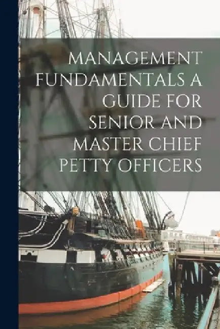 Management Fundamentals a Guide for Senior and Master Chief Petty Officers by Anonymous
