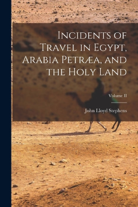 Incidents of Travel in Egypt, Arabia Petræa, and the Holy Land; Volume II by John Lloyd Stephens