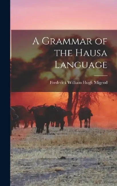 A Grammar of the Hausa Language by Frederick William Hugh Migeod