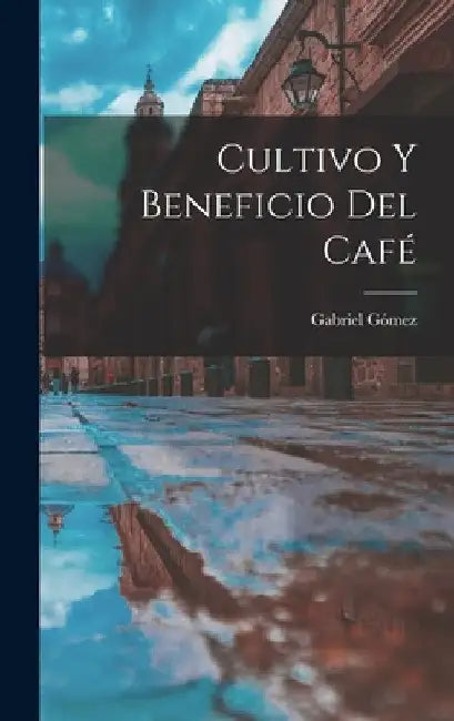 Cultivo Y Beneficio Del Café by Gabriel Gómez