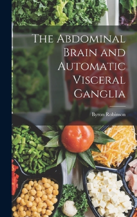 The Abdominal Brain and Automatic Visceral Ganglia by Byron Robinson