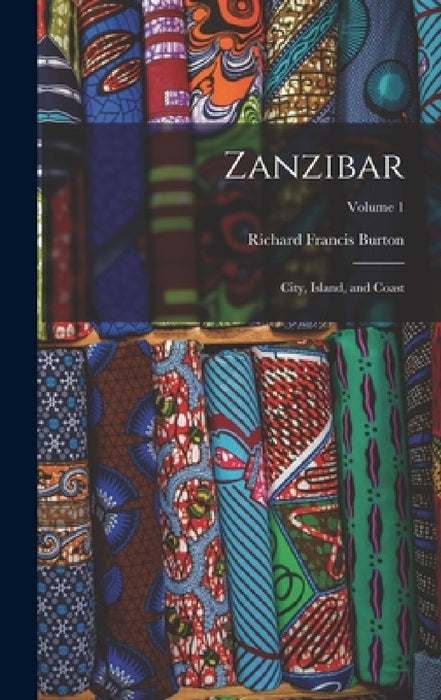 Zanzibar: City, Island, and Coast; Volume 1 by Richard Francis Burton