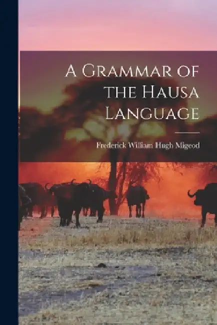 A Grammar of the Hausa Language by Frederick William Hugh Migeod