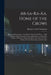 Ab-Sa-Ra-Ka, Home of the Crows: Being the Experience of an Officer's Wife On the Plains ... With Outlines of the Natural Features and Resources of the by Margaret Irvin Carrington