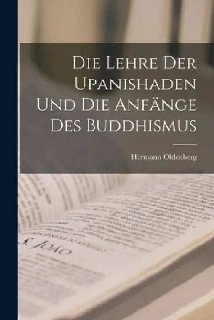 Die Lehre der Upanishaden und die Anfänge des Buddhismus by Hermann Oldenberg