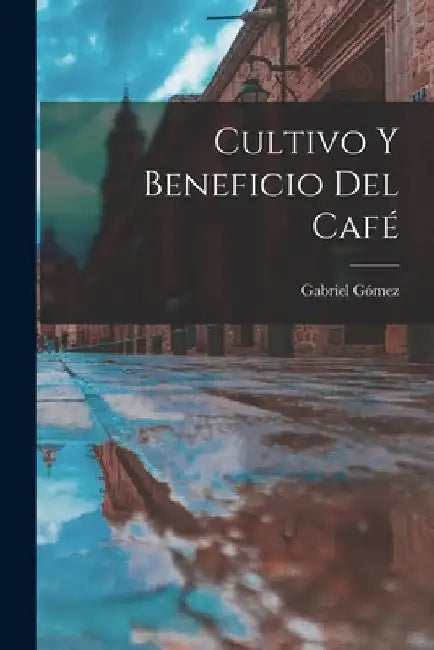 Cultivo Y Beneficio Del Café by Gabriel Gómez