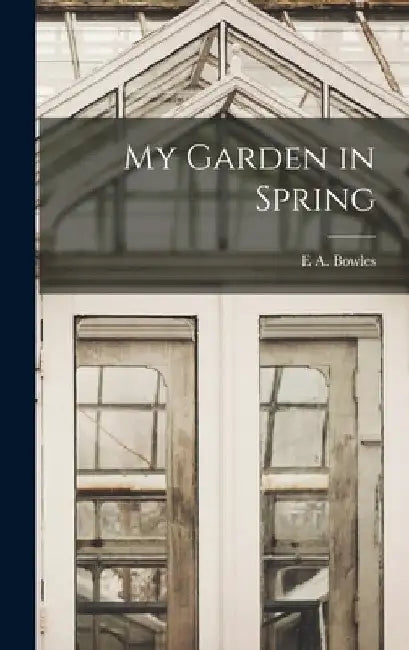 My Garden in Spring by E. a. Bowles