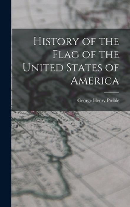 History of the Flag of the United States of America by George Henry Preble
