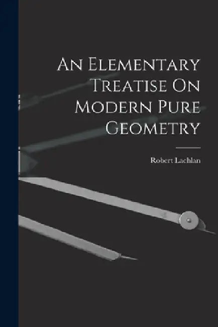 An Elementary Treatise On Modern Pure Geometry by Robert Lachlan