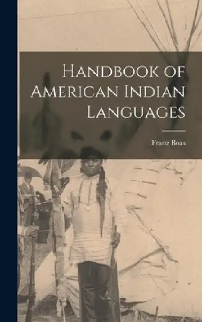Handbook of American Indian Languages by Franz Boas