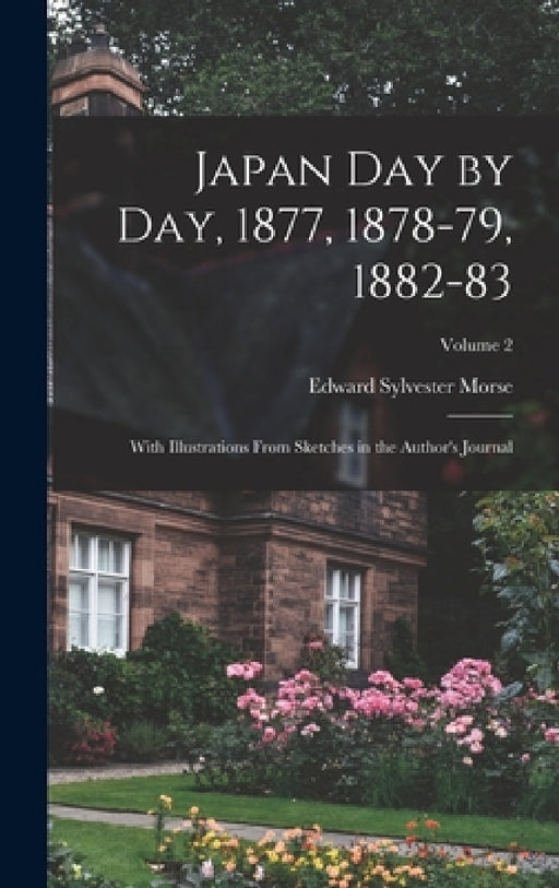 Japan day by day, 1877, 1878-79, 1882-83; With Illustrations From Sketches in the Author's Journal; Volume 2 by Edward Sylvester Morse