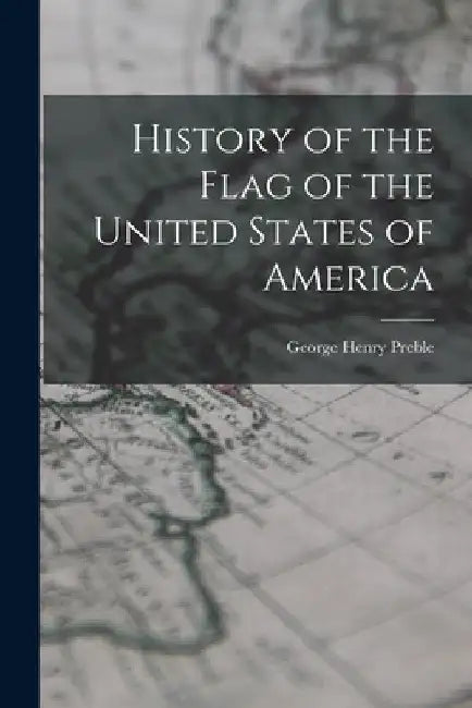 History of the Flag of the United States of America by George Henry Preble