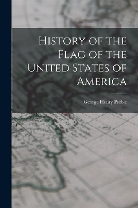 History of the Flag of the United States of America by George Henry Preble