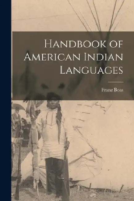 Handbook of American Indian Languages by Franz Boas