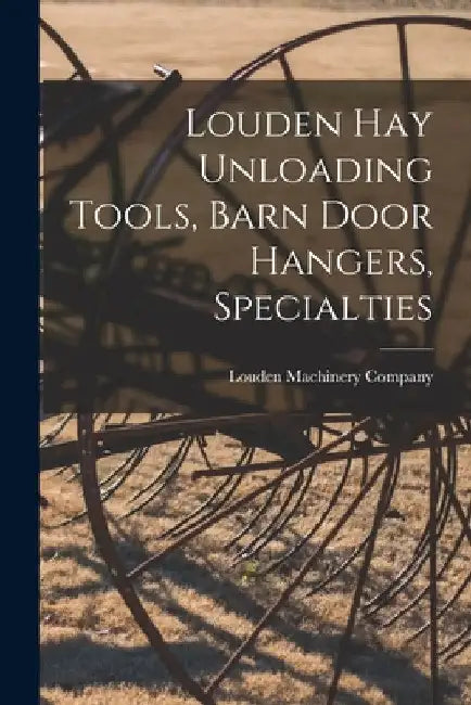 Louden hay Unloading Tools, Barn Door Hangers, Specialties by Louden Machinery Company