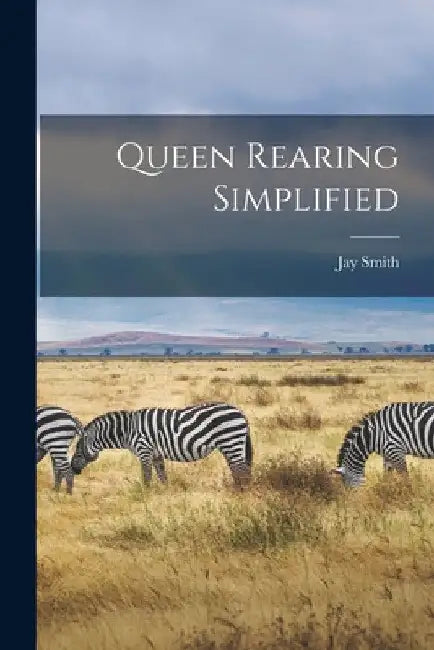 Queen Rearing Simplified by Jay Smith