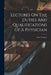Lectures On The Duties And Qualifications Of A Physician by John Gregory