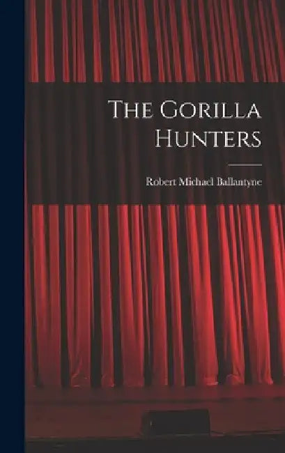 The Gorilla Hunters by Robert Michael Ballantyne