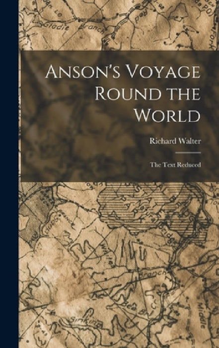Anson's Voyage Round the World: The Text Reduced by Richard Walter