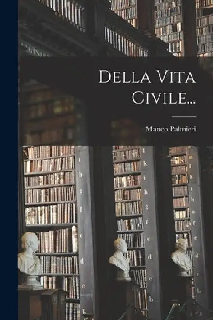 Della Vita Civile... by Matteo Palmieri