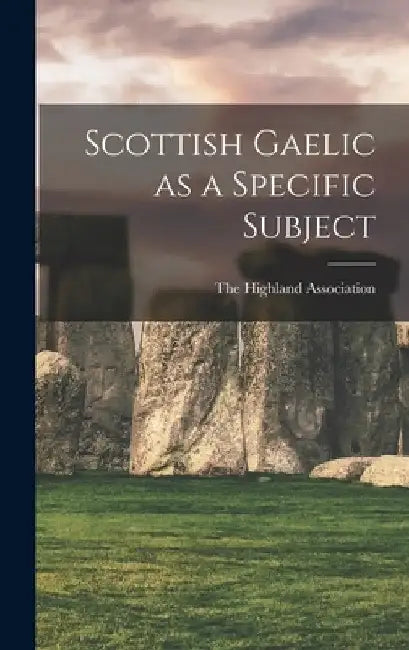 Scottish Gaelic as a Specific Subject by The Highland Association