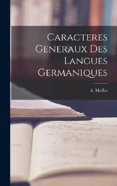 Caracteres Generaux Des Langues Germaniques by A. Meillet