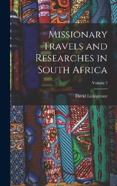 Missionary Travels and Researches in South Africa; Volume 2 by David Livingstone
