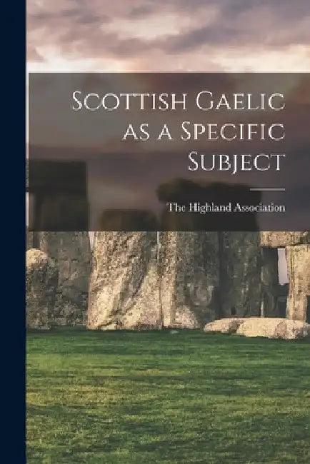 Scottish Gaelic as a Specific Subject by The Highland Association