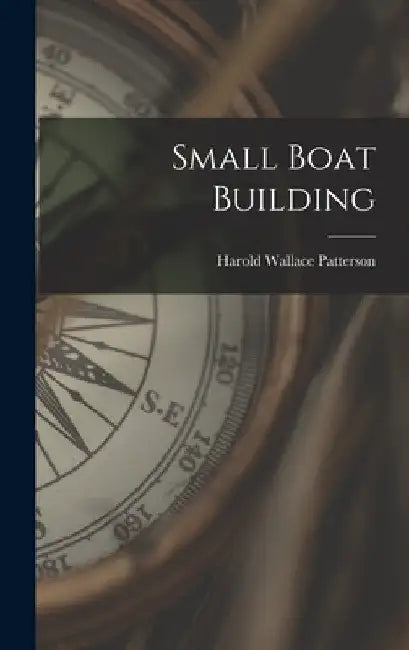 Small Boat Building by Harold Wallace Patterson