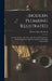 Modern Plumbing Illustrated: A Comprehensive and Thoroughly Practical Work On the Modern and Most Approved Methods of Plumbing Construction by Robert Macy Starbuck