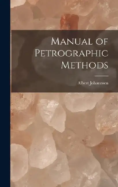 Manual of Petrographic Methods by Albert Johannsen