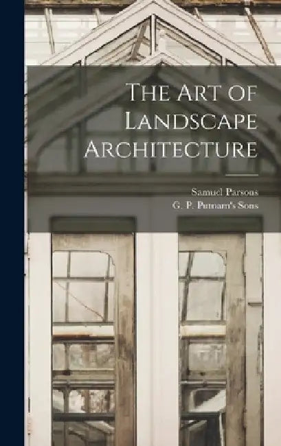 The Art of Landscape Architecture by Samuel Parsons