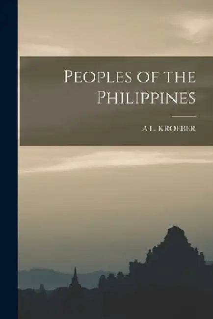 Peoples of the Philippines by A. L. Kroeber