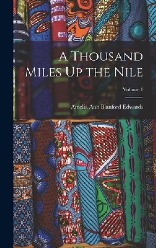 A Thousand Miles Up the Nile; Volume 1 by Amelia Ann Blanford Edwards