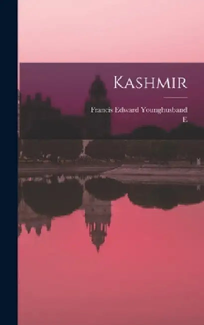 Kashmir by Francis Edward Younghusband