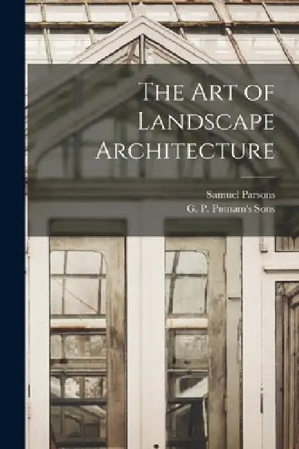 The Art of Landscape Architecture by Samuel Parsons